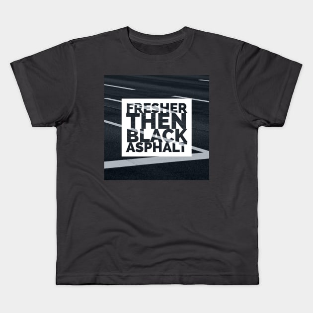 Fresher then black asphalt Kids T-Shirt by EMP